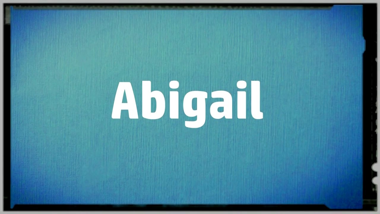 Significado Nombre ABIGAIL - ABIGAIL Name Meaning