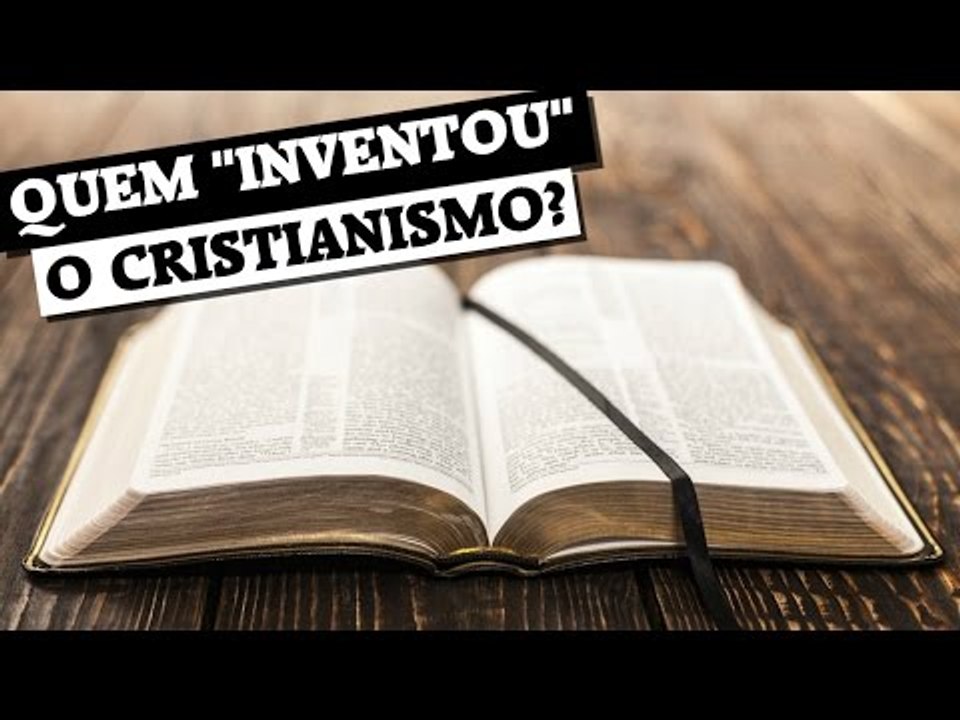 Quem inventou o Cristianismo?