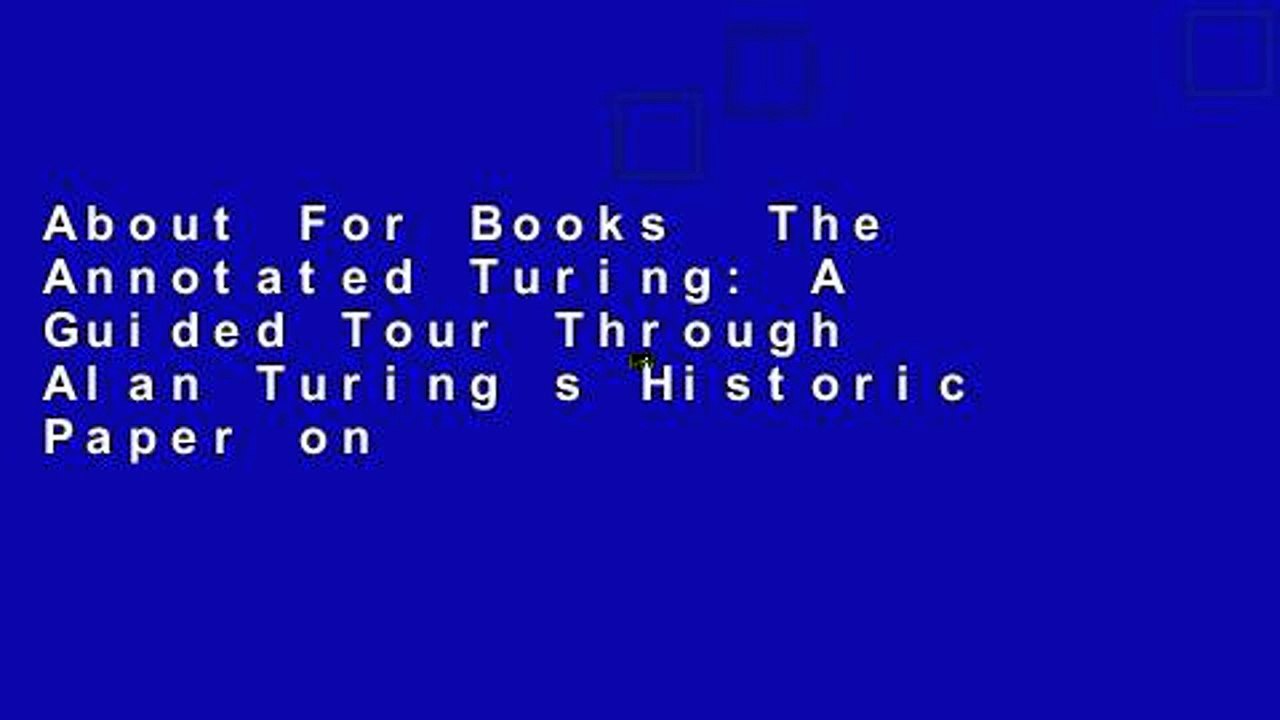 About For Books  The Annotated Turing: A Guided Tour Through Alan Turing s Historic Paper on