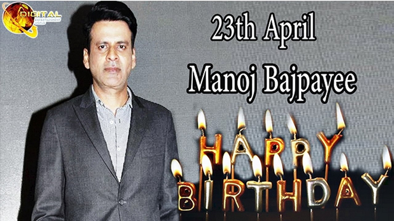 23rd April Manoj Bajpayee Birthday