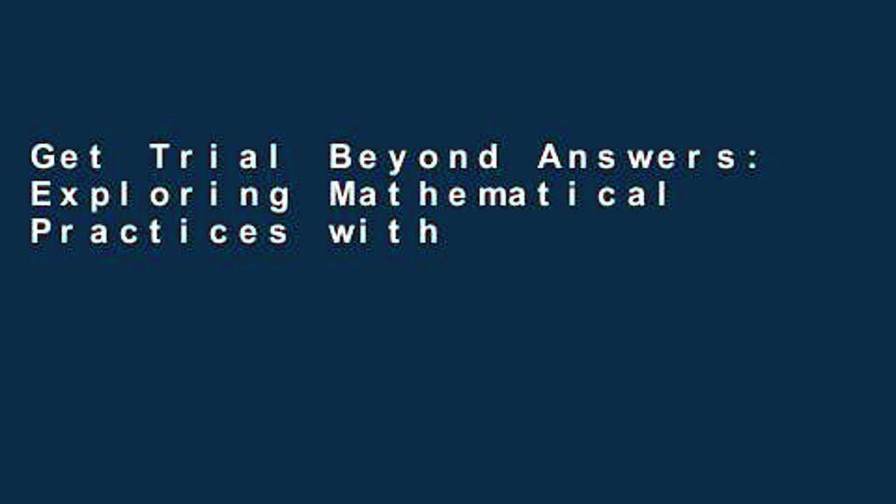 Get Trial Beyond Answers: Exploring Mathematical Practices with Young Children For Kindle