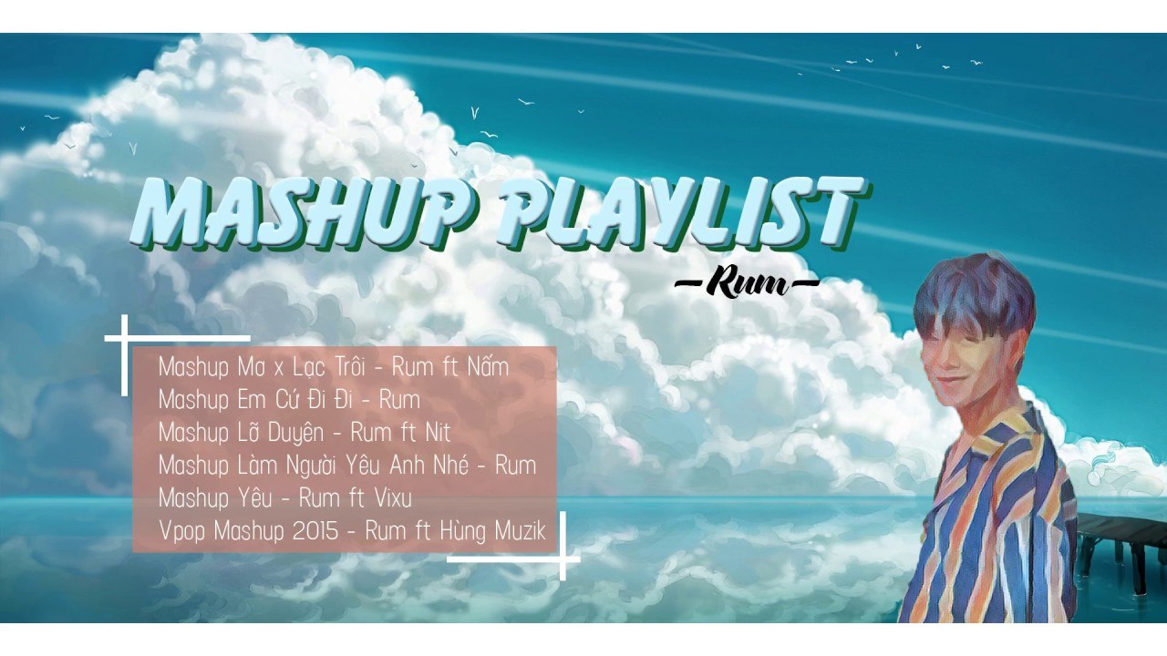 Playlist - Tất cả các bản Mashup từ Rum