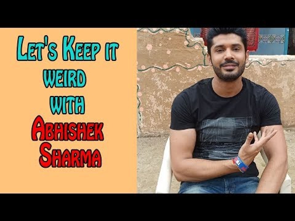Let's Keep it weird with Abhishek Sharma