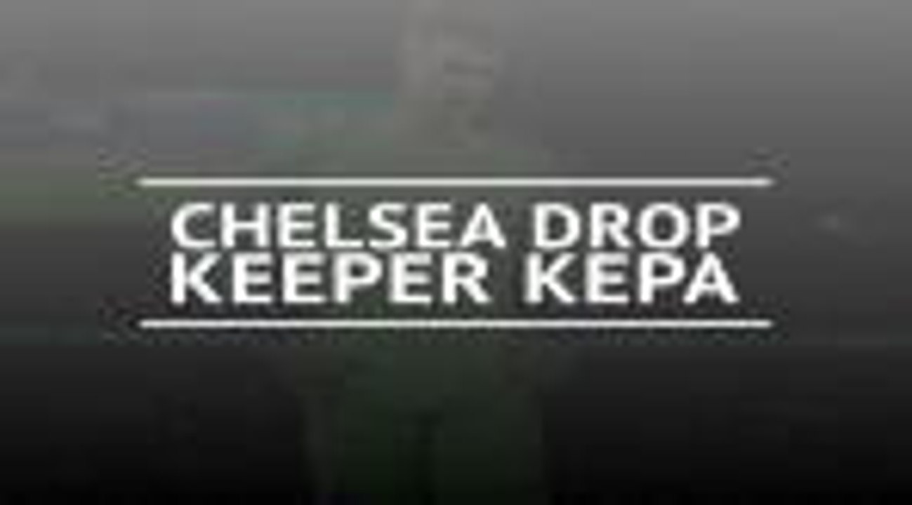 Chelsea drop Arrizabalaga for Tottenham match