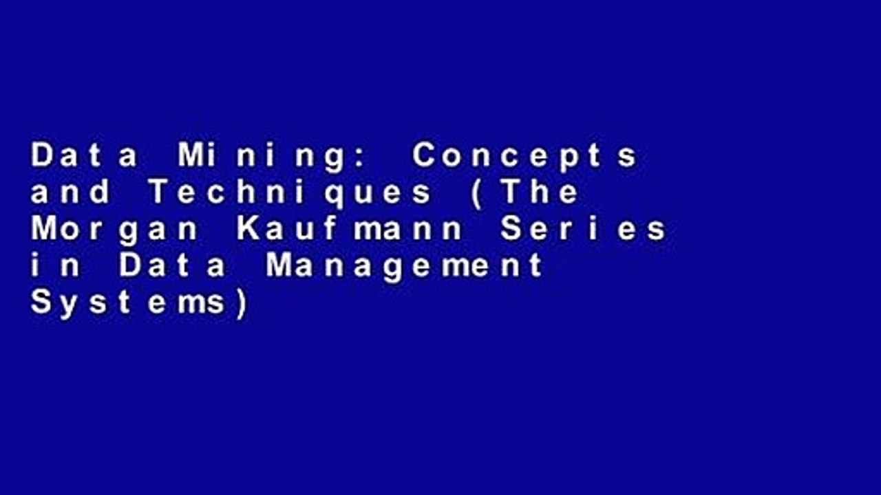 Data Mining: Concepts and Techniques (The Morgan Kaufmann Series in Data Management Systems)