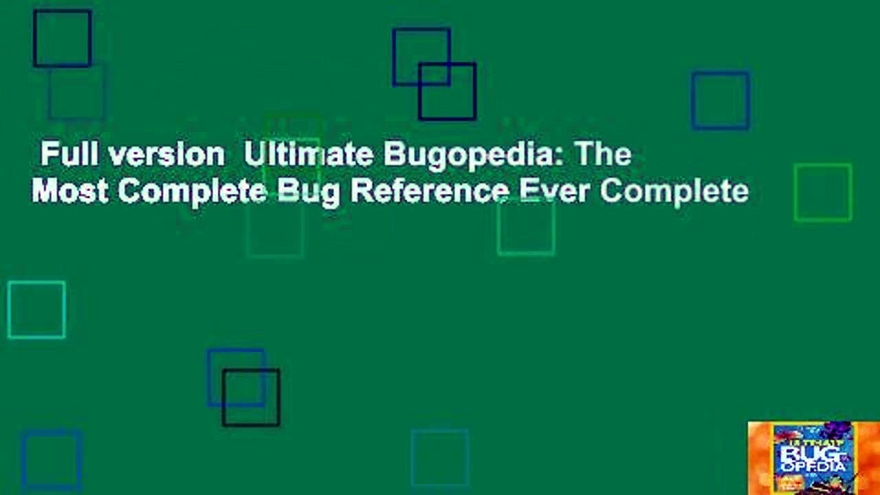Full version  Ultimate Bugopedia: The Most Complete Bug Reference Ever Complete