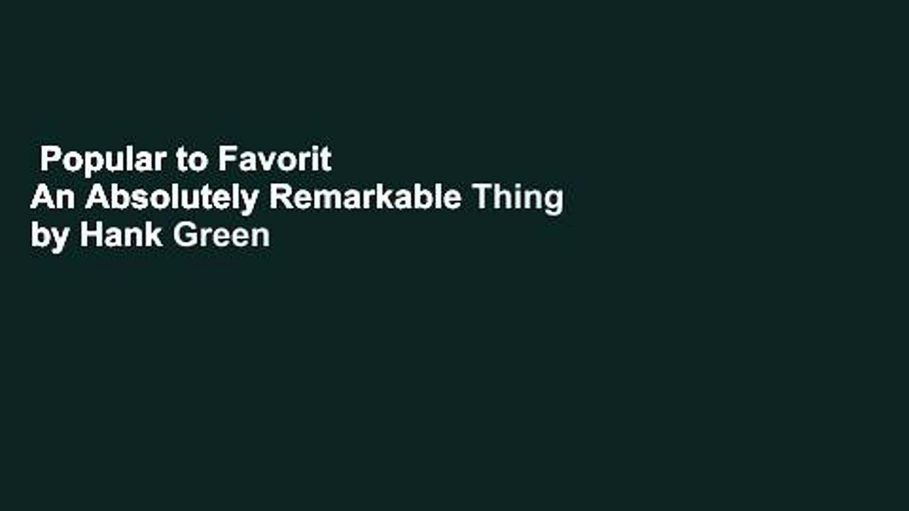 Popular to Favorit  An Absolutely Remarkable Thing by Hank Green