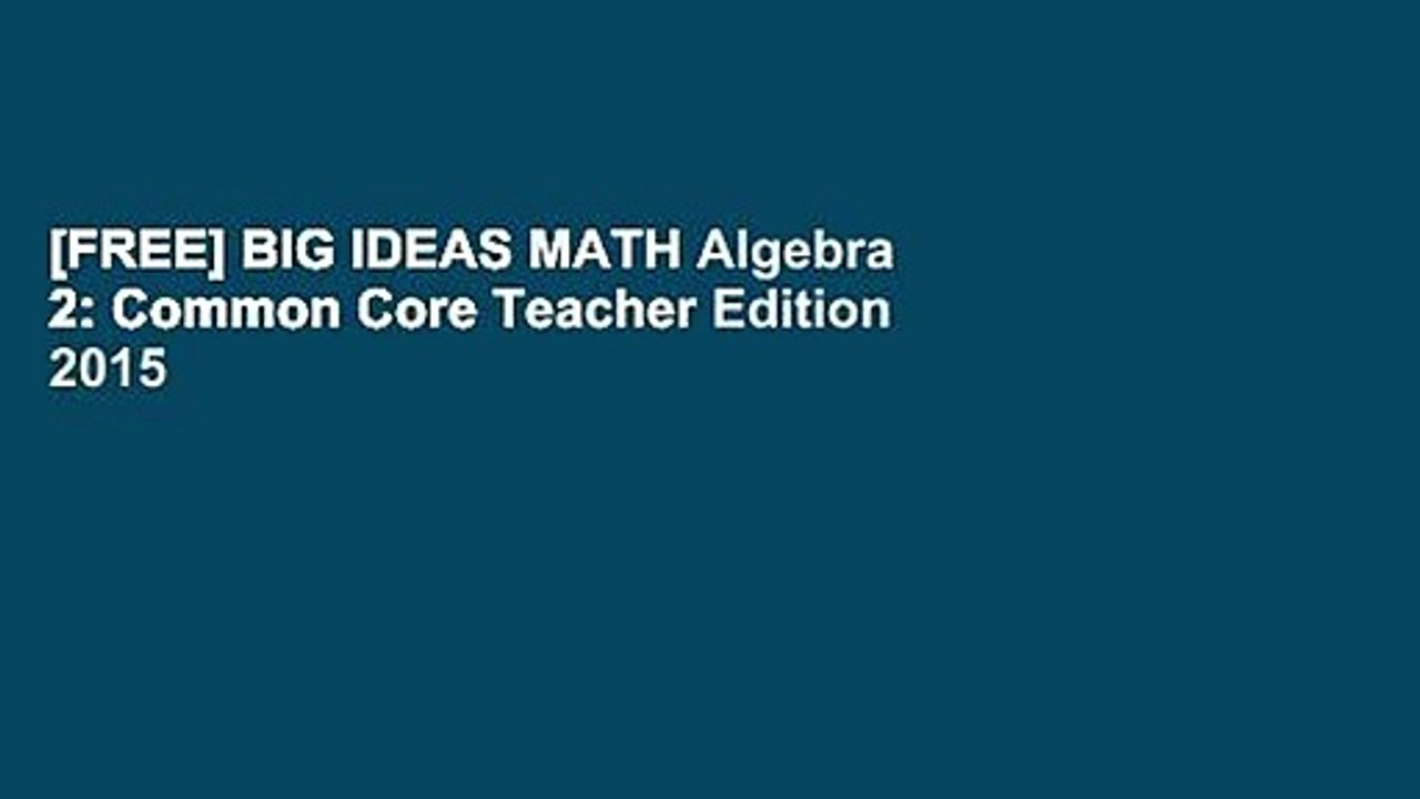 [FREE] BIG IDEAS MATH Algebra 2: Common Core Teacher Edition 2015
