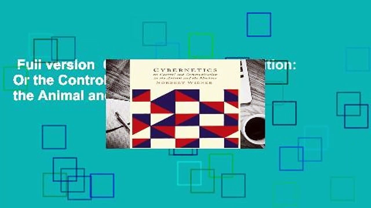 Full version  Cybernetics: Second Edition: Or the Control and Communication in the Animal and the