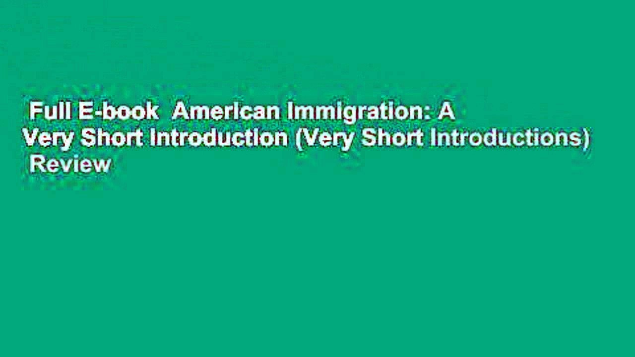 Full E-book  American Immigration: A Very Short Introduction (Very Short Introductions)  Review