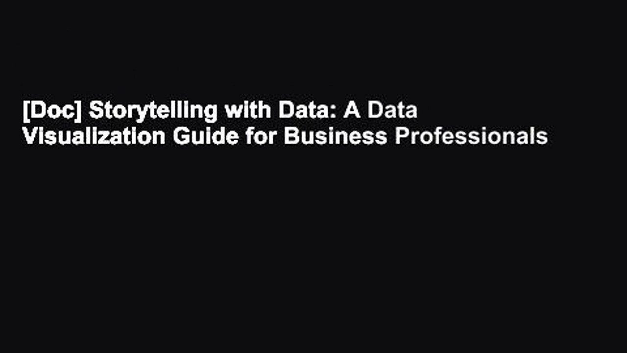 [Doc] Storytelling with Data: A Data Visualization Guide for Business Professionals