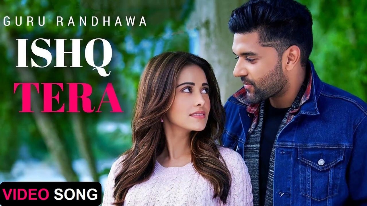Ishq Tera _ Guru Randhawa & Nushrat Bharucha _ Punjabi Romantic Song