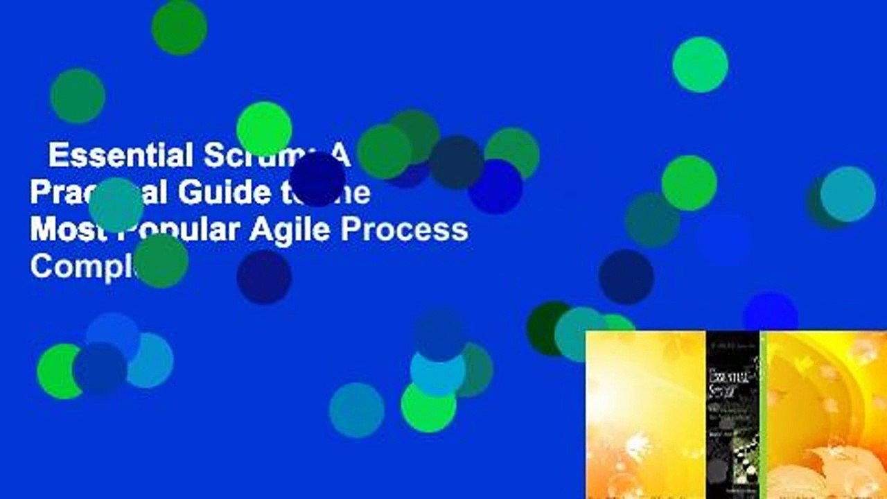 Essential Scrum: A Practical Guide to the Most Popular Agile Process Complete