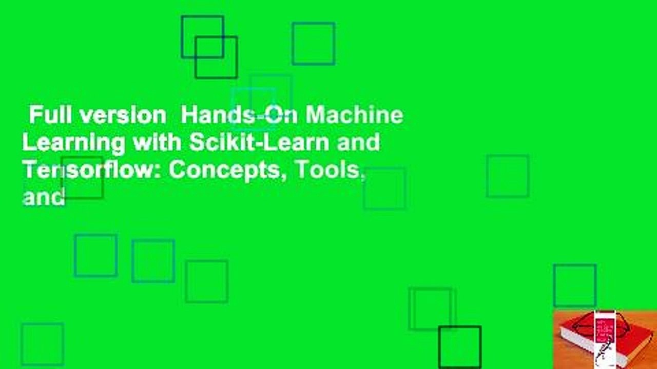 Full version  Hands-On Machine Learning with Scikit-Learn and Tensorflow: Concepts, Tools, and