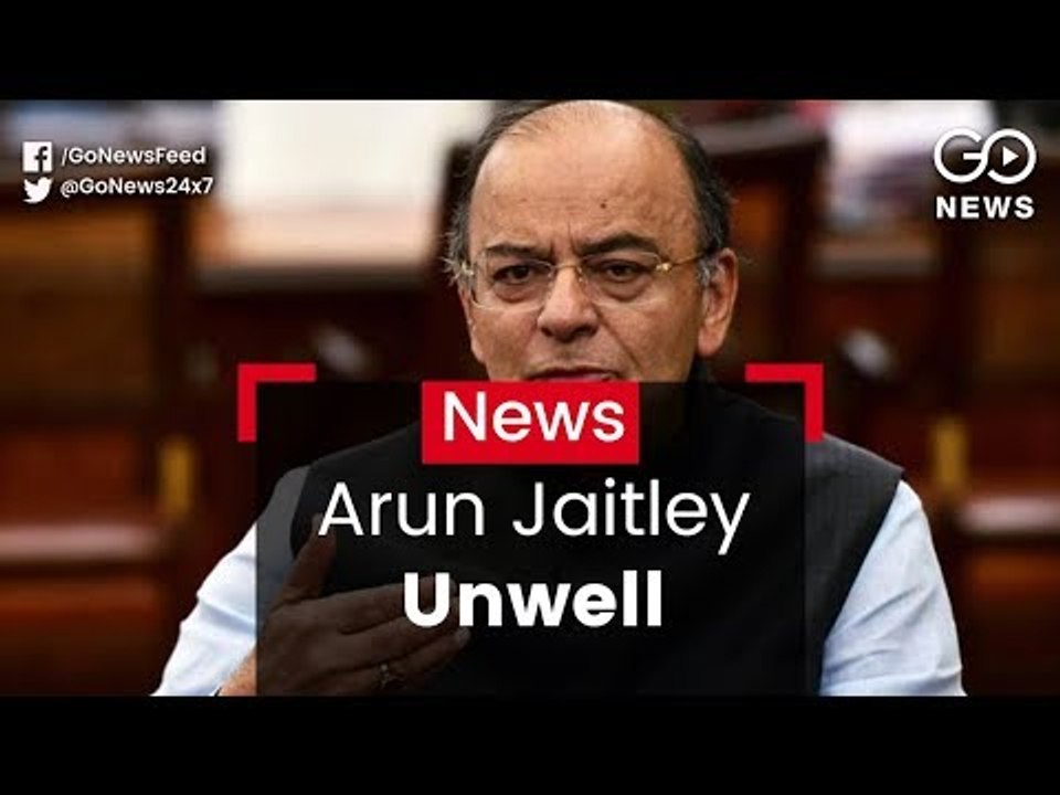 Arun Jaitley Unwell