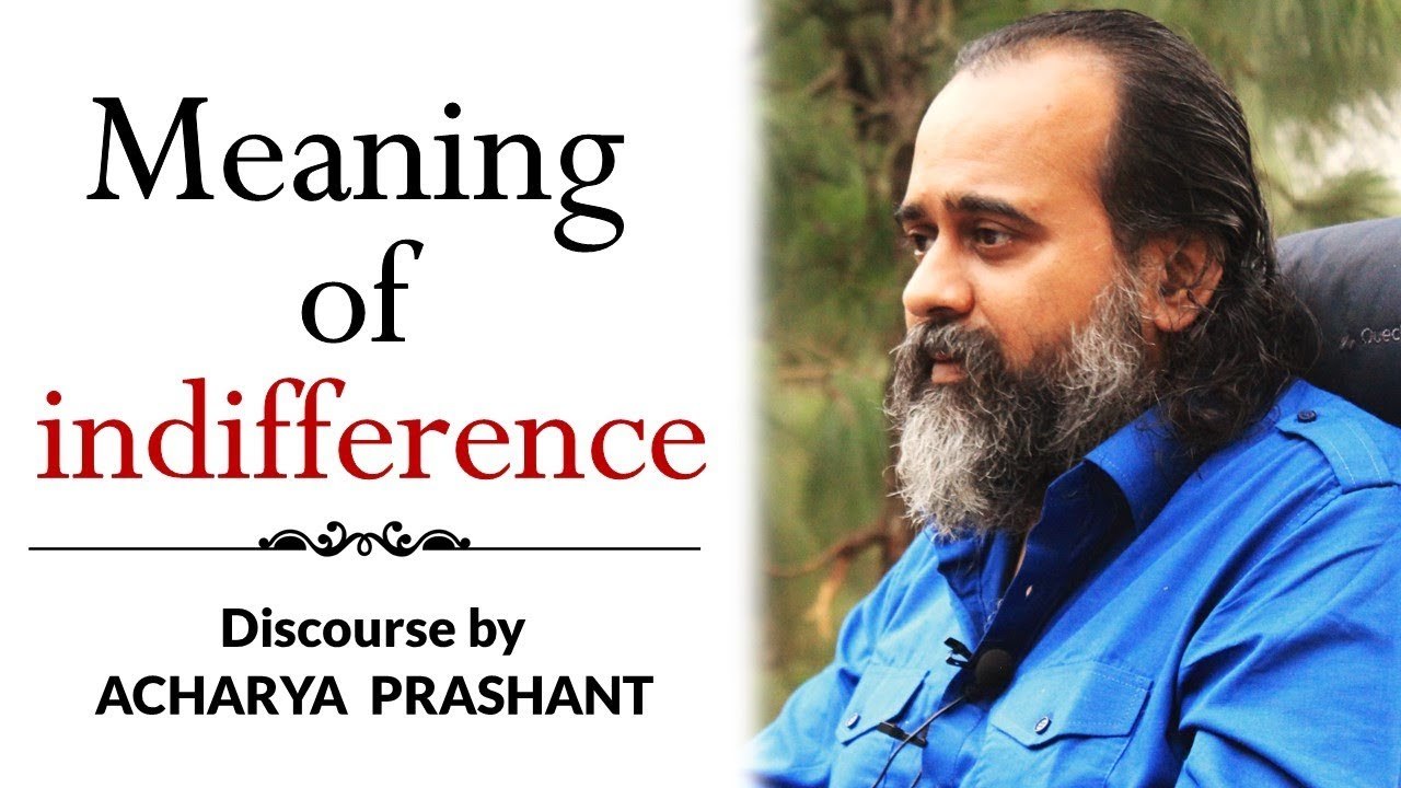 What is the meaning of 'indifference to everything'? || Acharya Prashant on Ashtavakra Gita (2018)