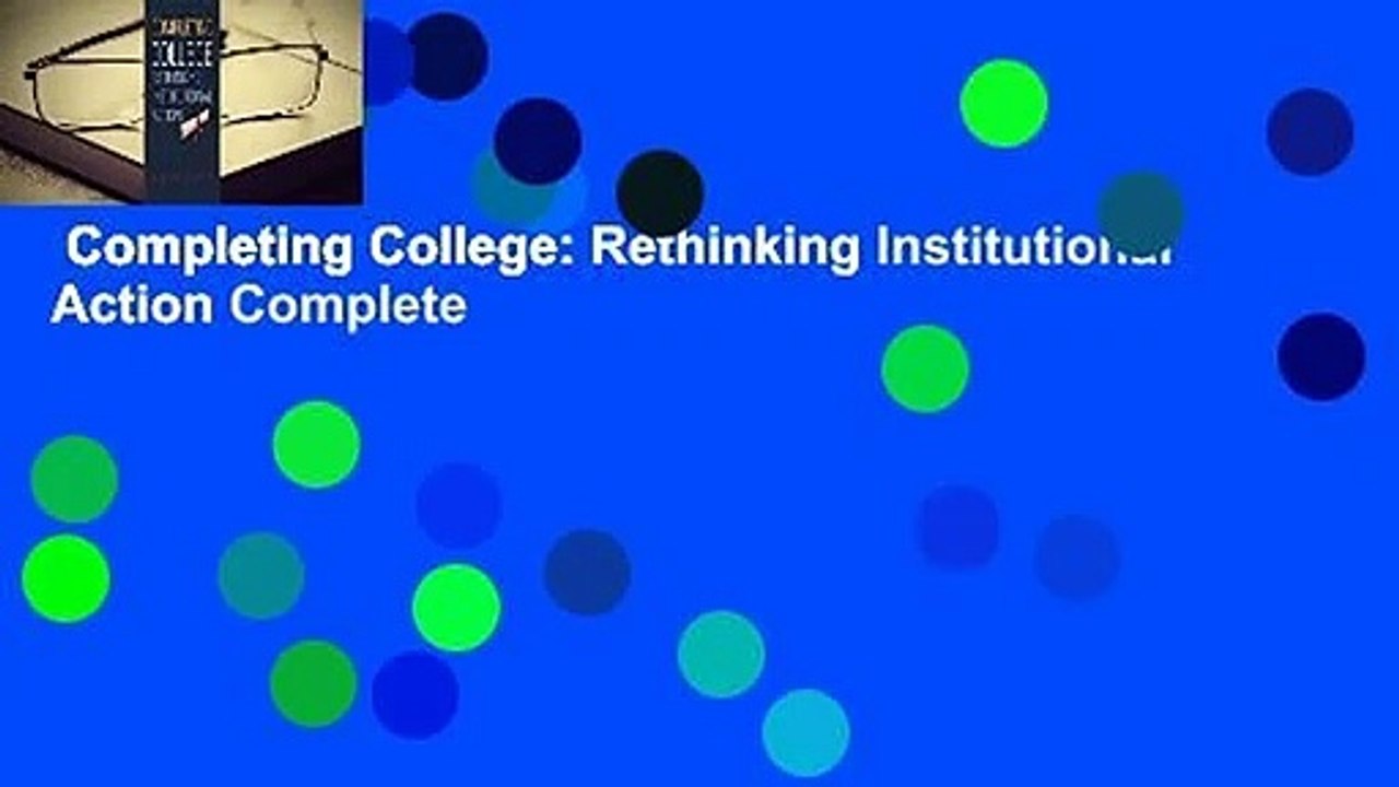 Completing College: Rethinking Institutional Action Complete