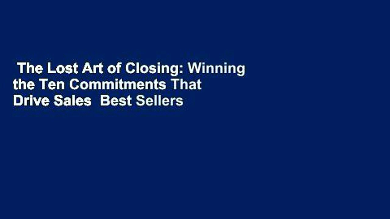 The Lost Art of Closing: Winning the Ten Commitments That Drive Sales  Best Sellers Rank : #5