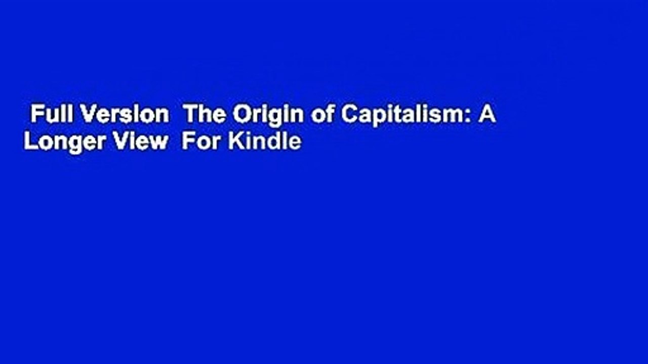 Full Version  The Origin of Capitalism: A Longer View  For Kindle