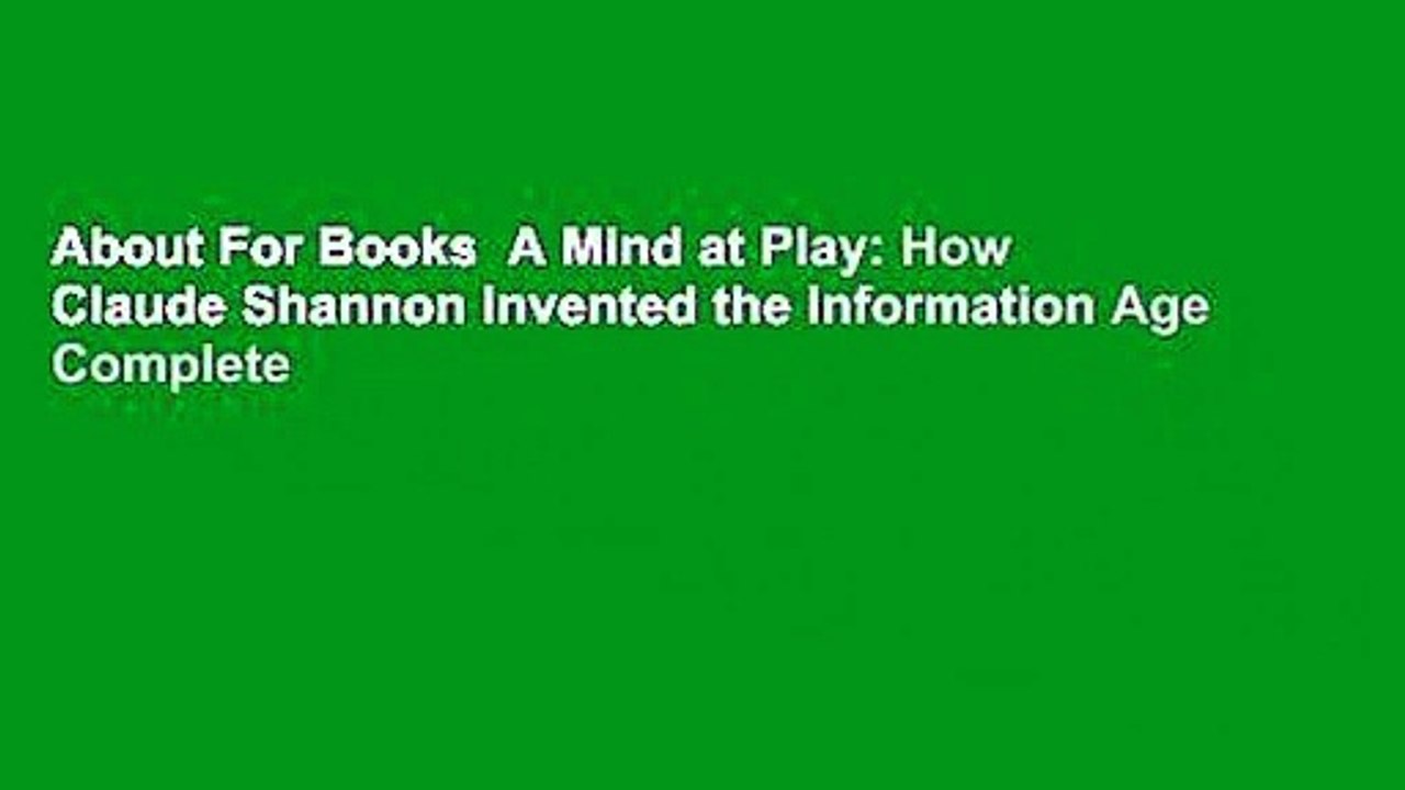 About For Books  A Mind at Play: How Claude Shannon Invented the Information Age Complete