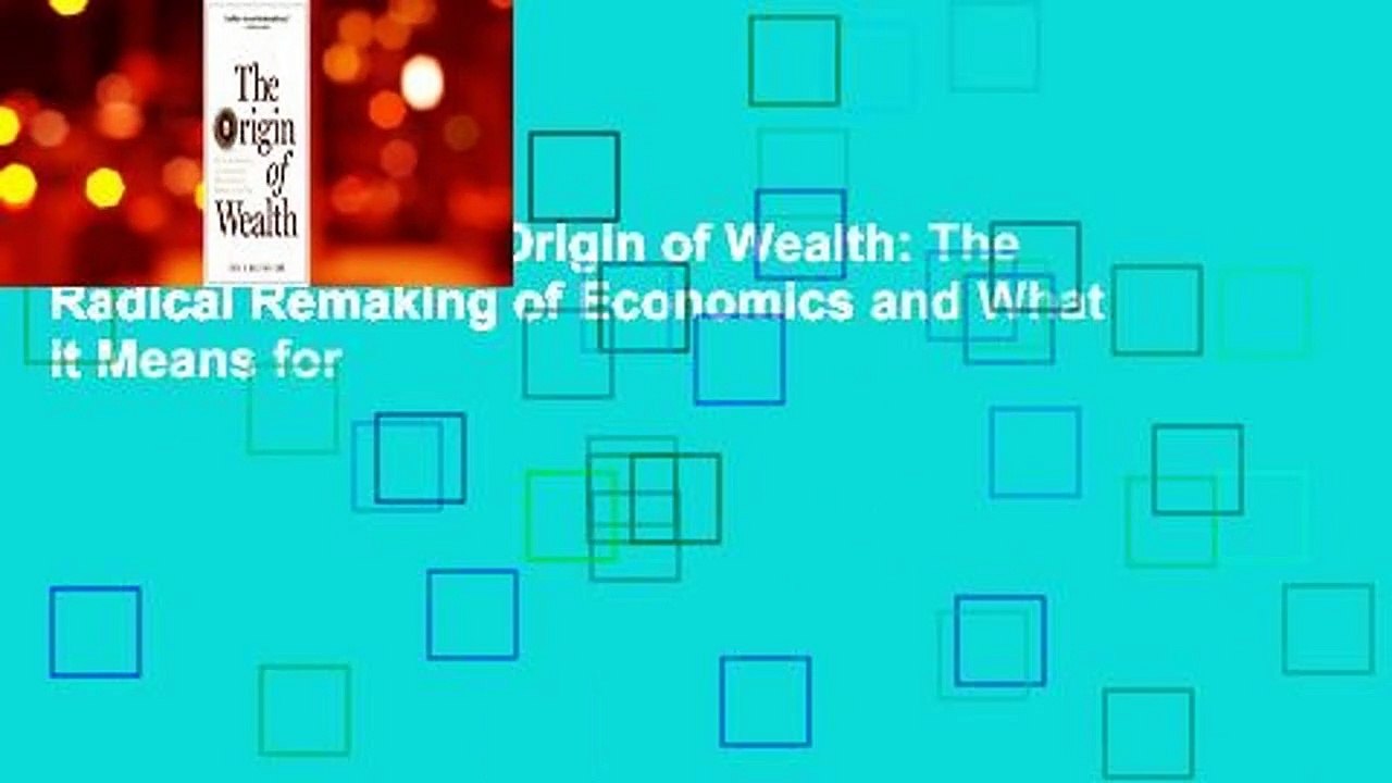 Full version  The Origin of Wealth: The Radical Remaking of Economics and What it Means for