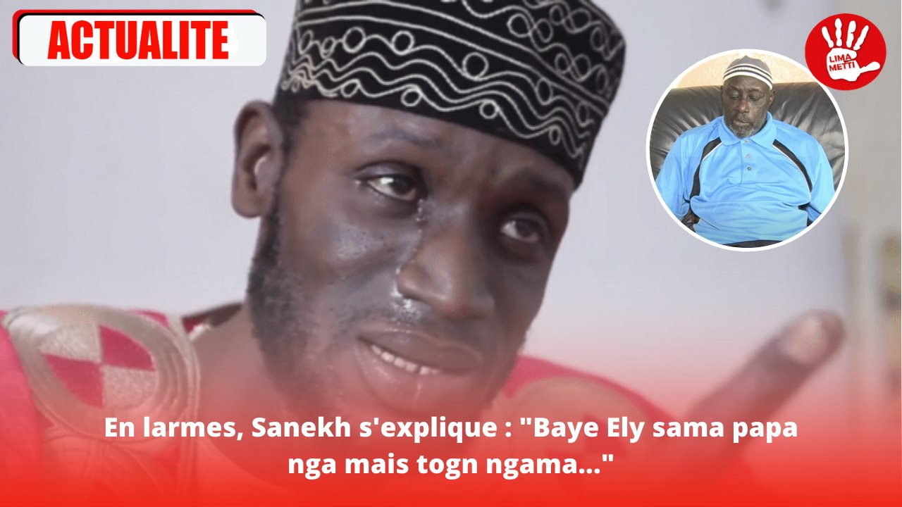 En larmes, Sanekh s’explique : “Baye Ely sama papa nga mais togn ngama…”
