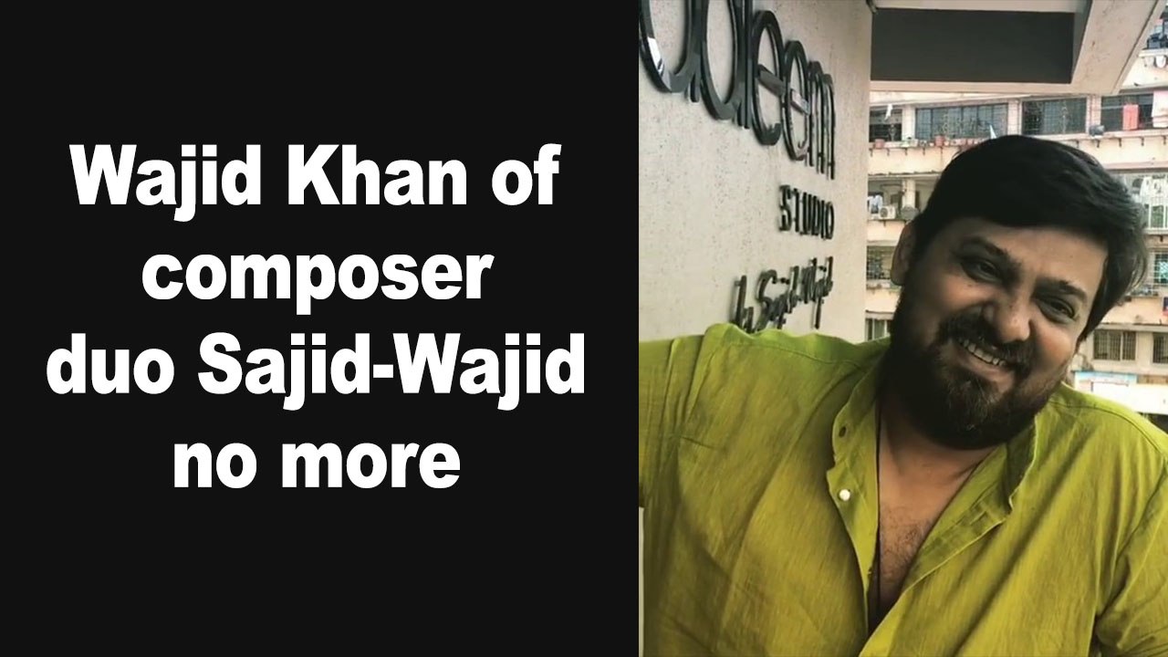 Bollywood Composer Wajid Khan of Sajid-Wajid Duo Passes Away