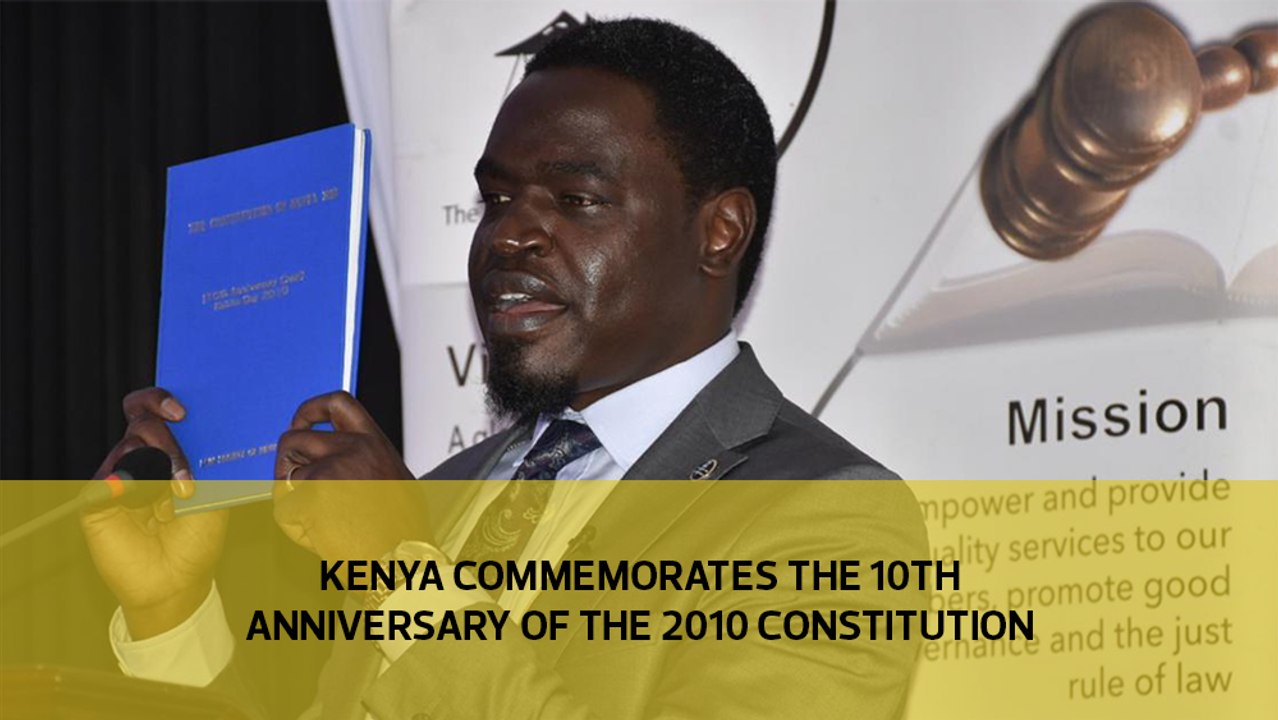 Kenya commemorates the 10th anniversary of the 2010 constitution