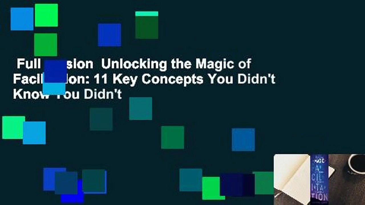 Full version  Unlocking the Magic of Facilitation: 11 Key Concepts You Didn't Know You Didn't