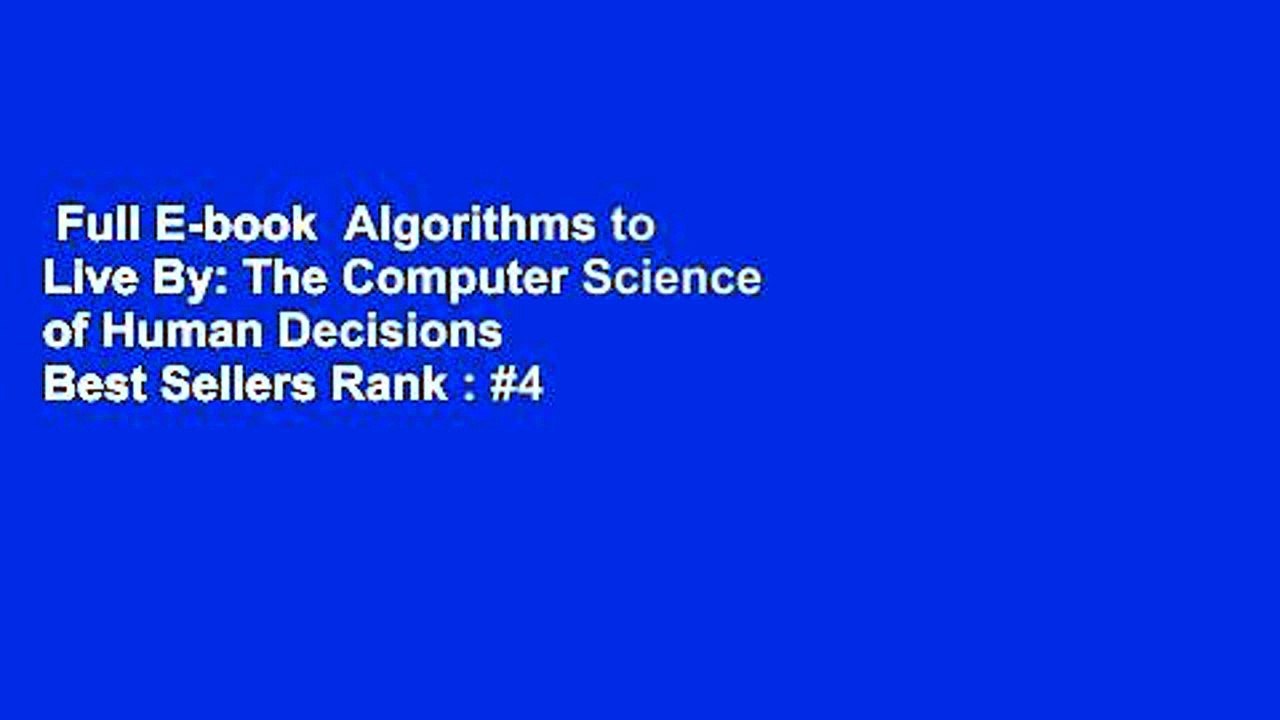 Full E-book  Algorithms to Live By: The Computer Science of Human Decisions  Best Sellers Rank : #4