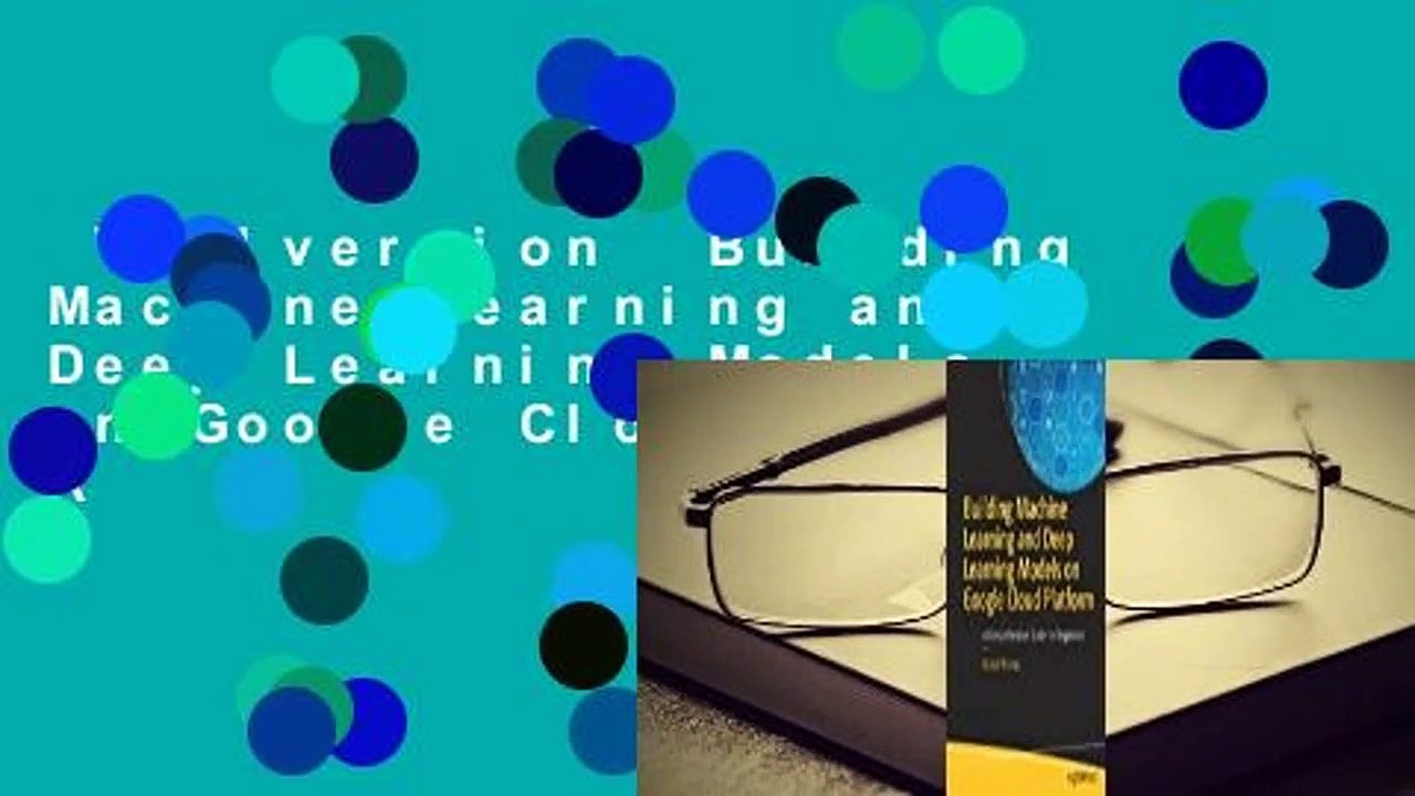 Vollversion  Building Machine Learning and Deep Learning Models on Google Cloud Platform: A