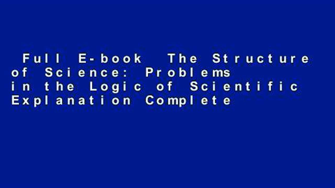 Full E-book  The Structure of Science: Problems in the Logic of Scientific Explanation Complete