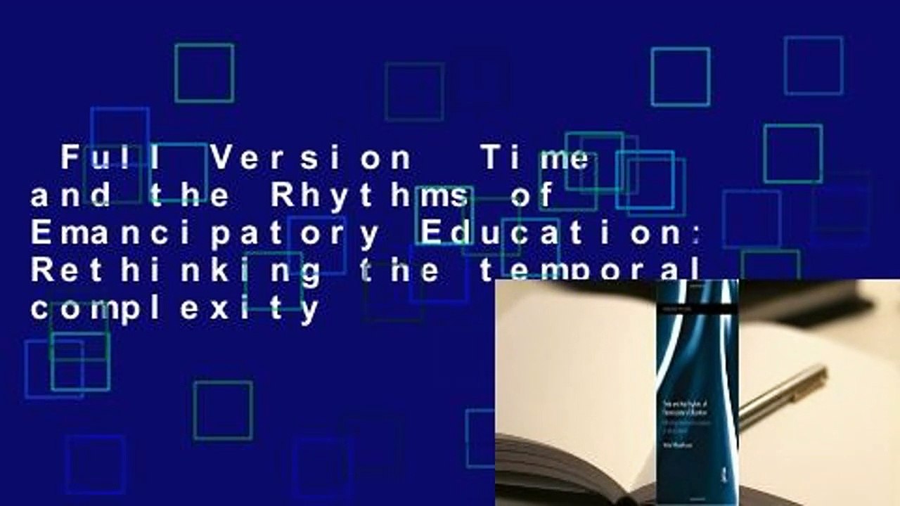 Full Version  Time and the Rhythms of Emancipatory Education: Rethinking the temporal complexity