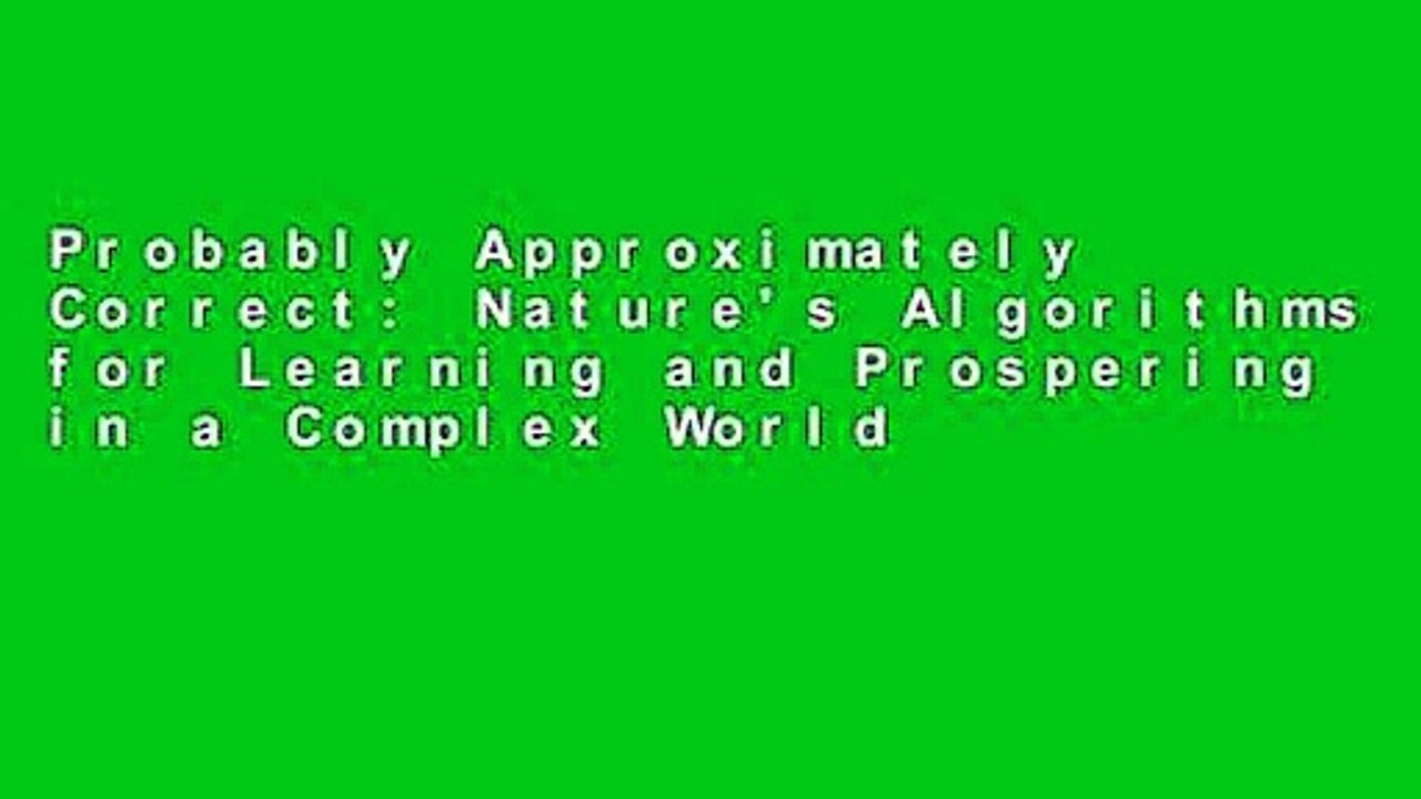 Probably Approximately Correct: Nature's Algorithms for Learning and Prospering in a Complex World