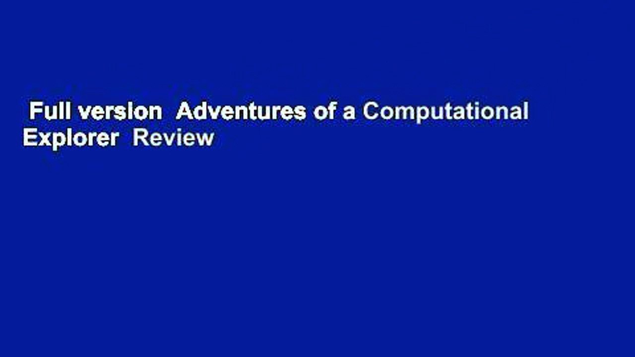 Full version  Adventures of a Computational Explorer  Review