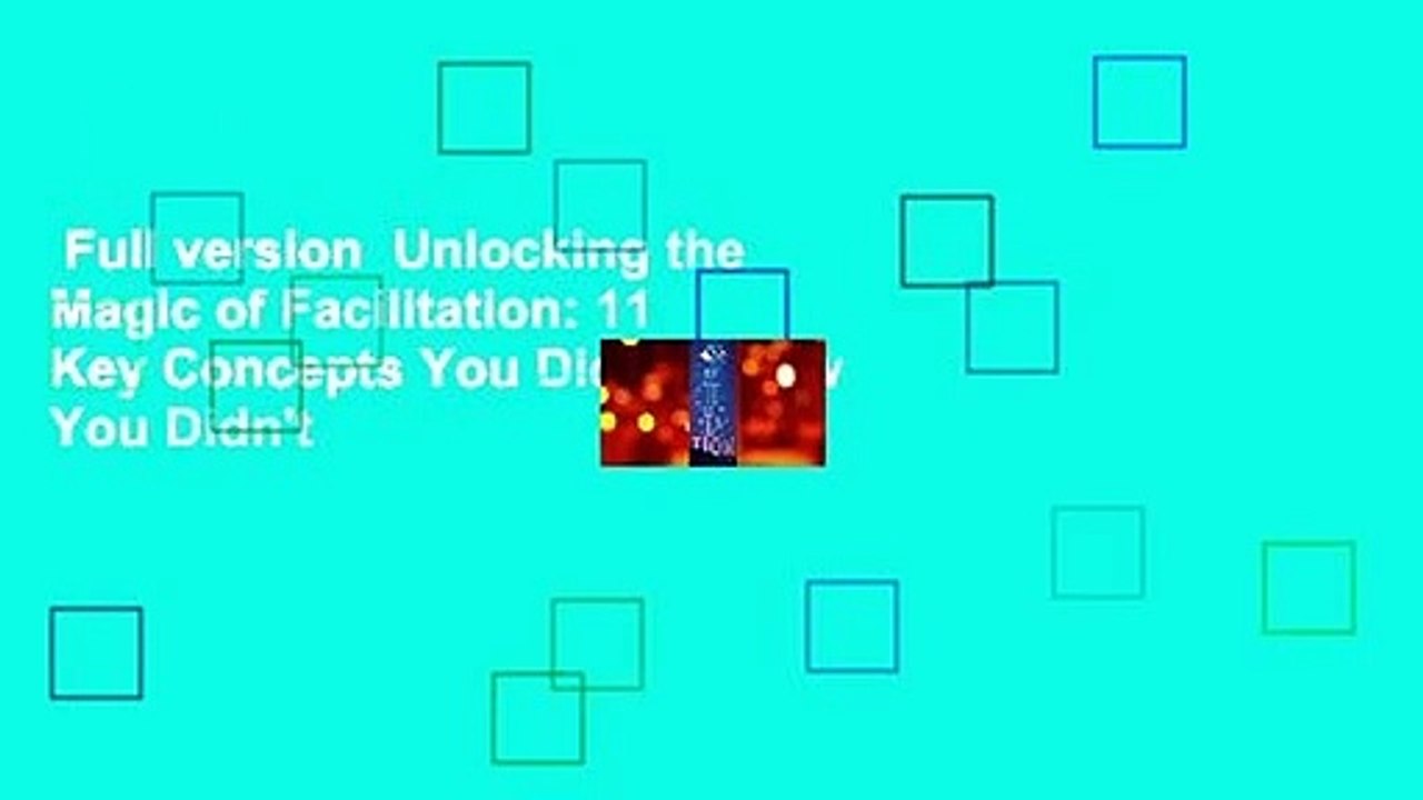 Full version  Unlocking the Magic of Facilitation: 11 Key Concepts You Didn't Know You Didn't