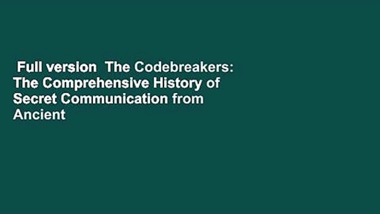Full version  The Codebreakers: The Comprehensive History of Secret Communication from Ancient
