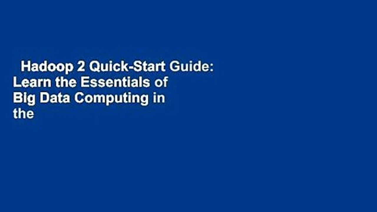 Hadoop 2 Quick-Start Guide: Learn the Essentials of Big Data Computing in the Apache Hadoop 2