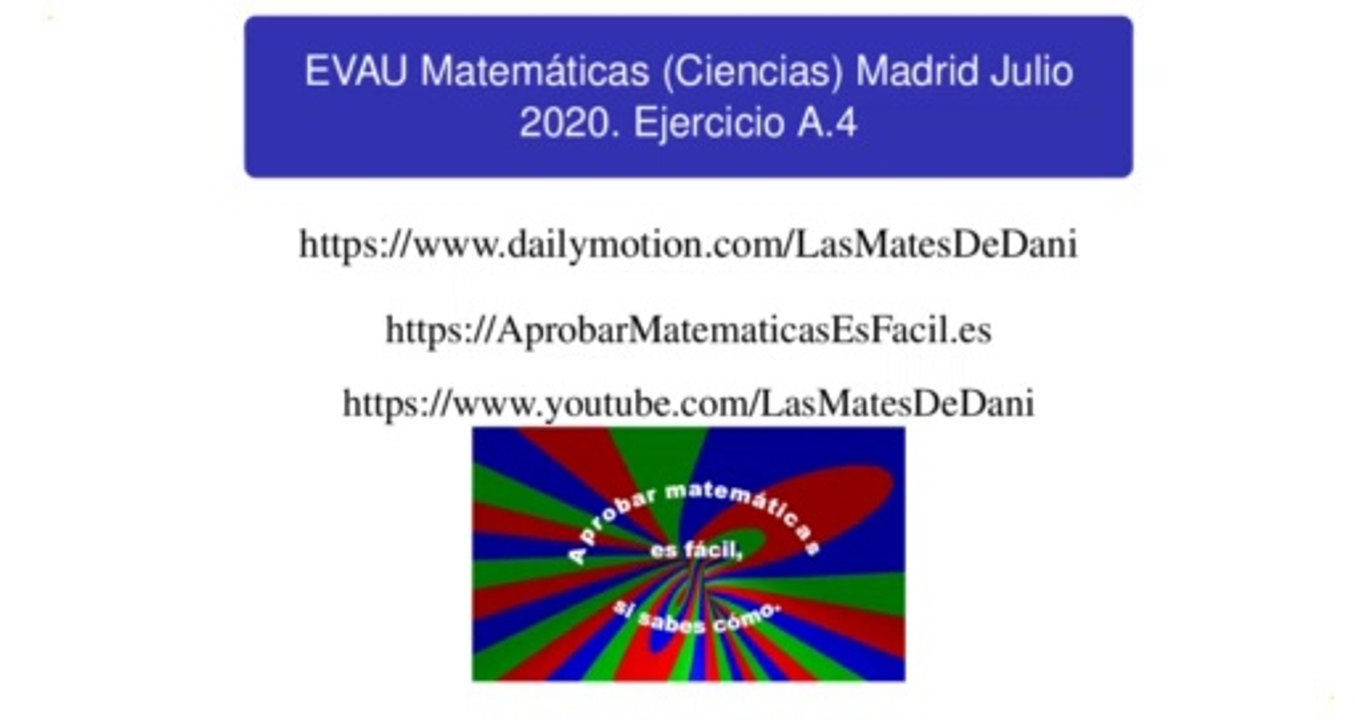 EVAU Matemáticas (Ciencias) Madrid Julio 2020 Ejercicio A.4 resuelto