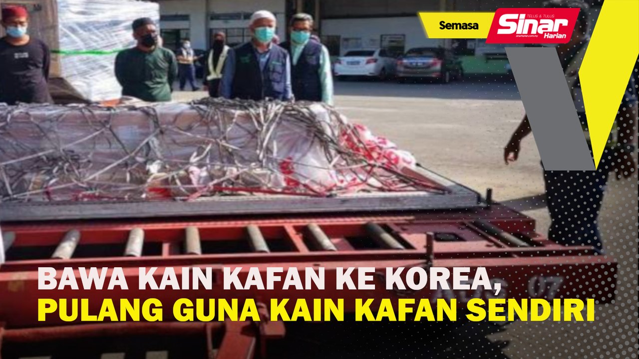 Bawa kain kafan ke Korea, pulang guna kain kafan sendiri