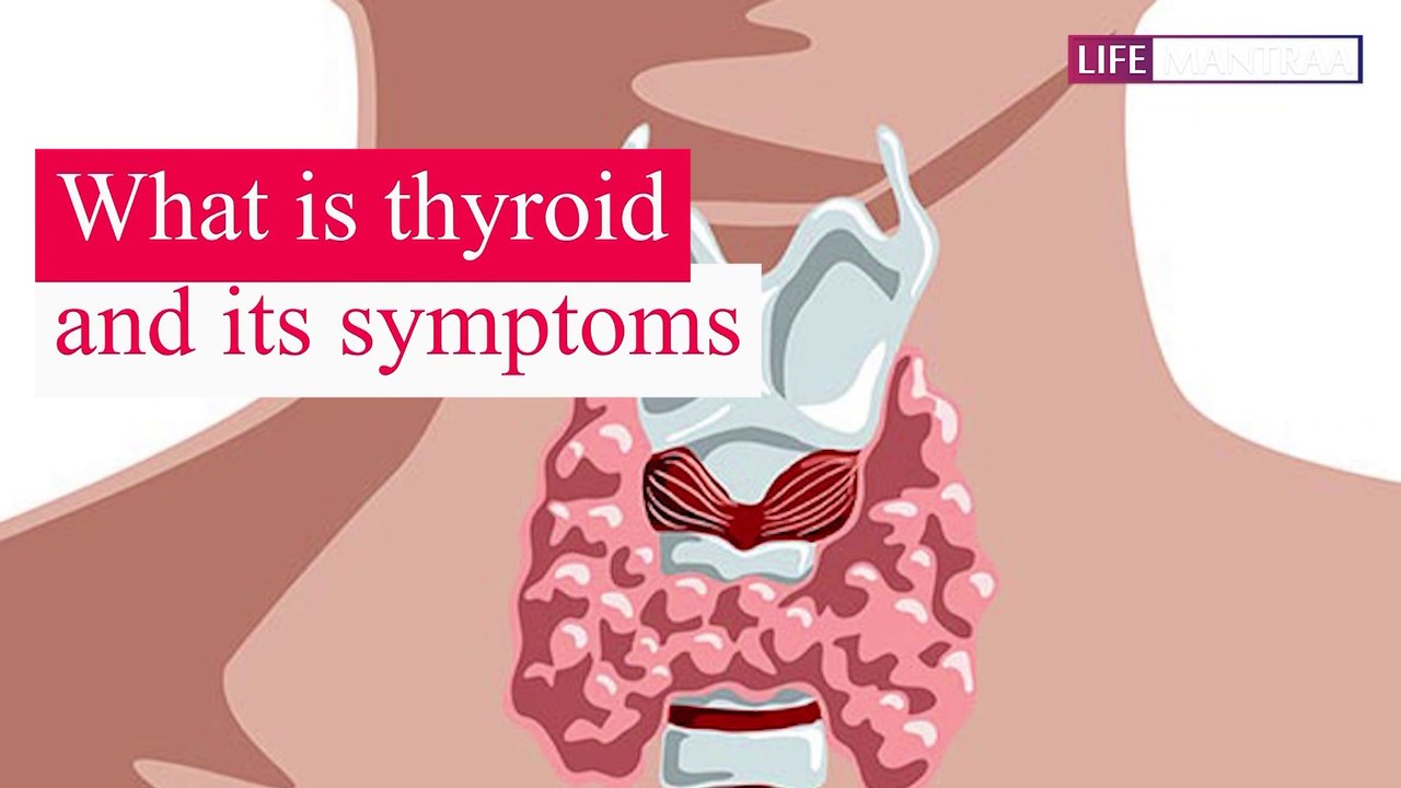 थायराइड के लक्षण और कारण जाने | What is thyroid and its symptoms | Life Mantraa
