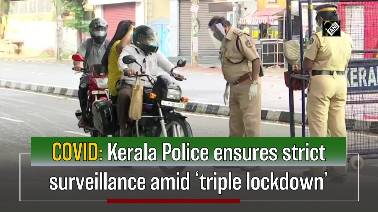 Kerala Police ensures strict surveillance amid ‘triple lockdown’