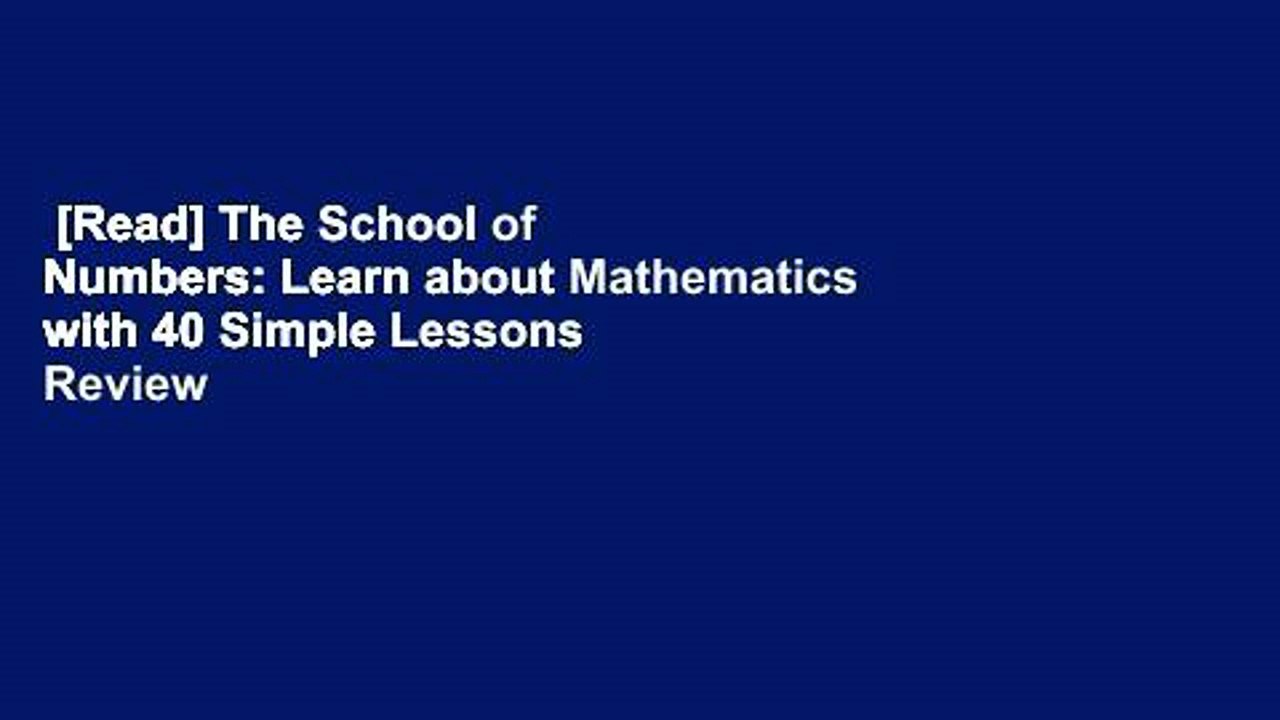 [Read] The School of Numbers: Learn about Mathematics with 40 Simple Lessons  Review