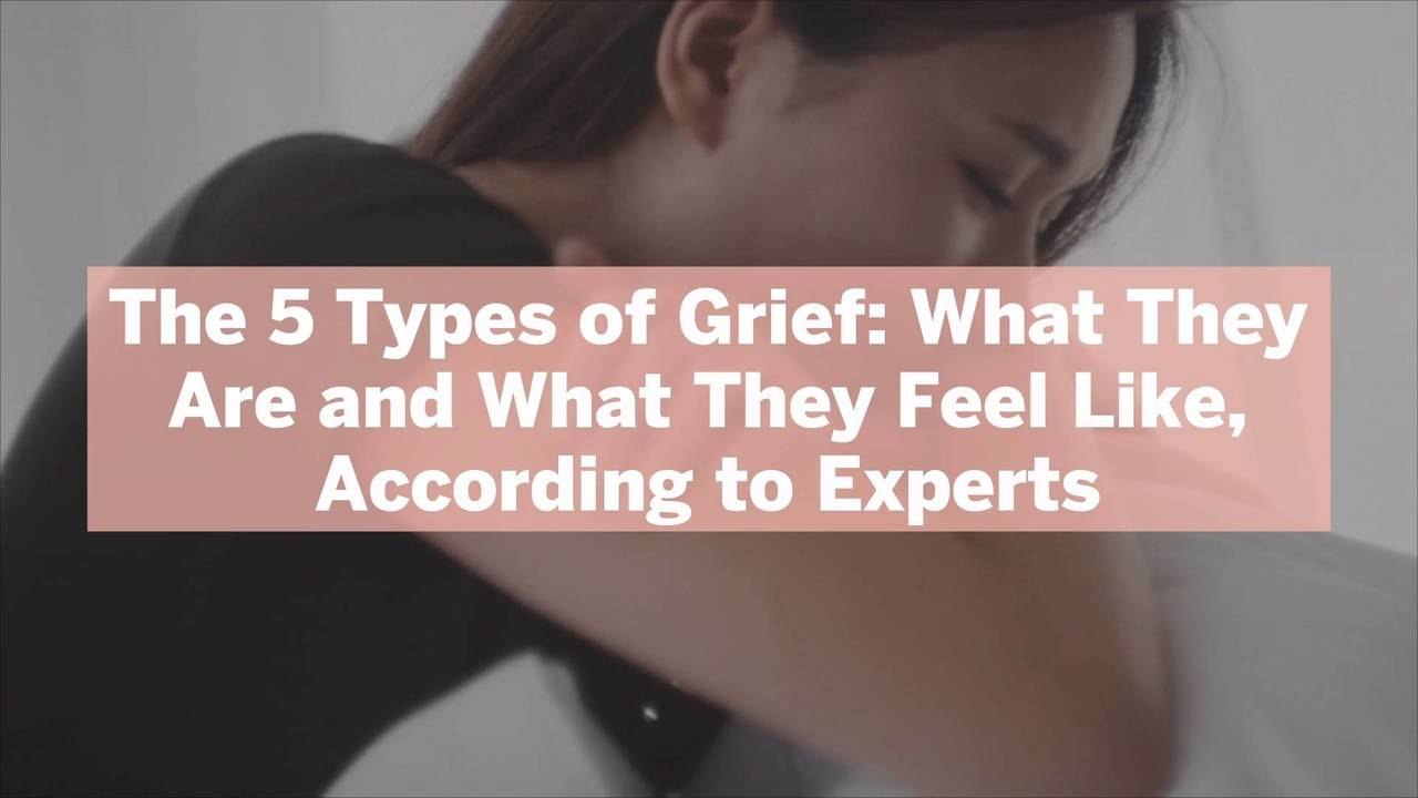 The 5 Types of Grief: What They Are and What They Feel Like, According to Experts