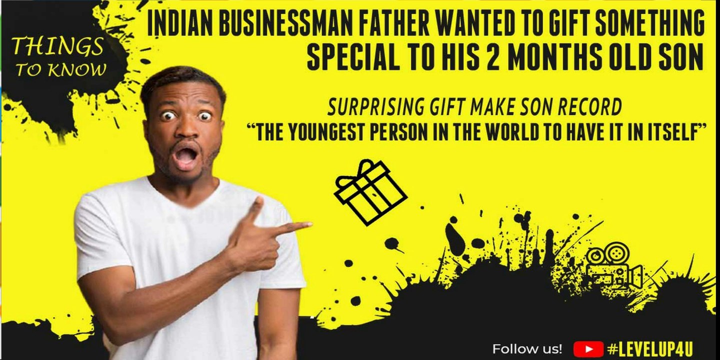 Spectacular Gift to his two-month-old son|Happiness Without Limits|Child Become Youngest Person In The World Having That Gift|Its Record In Itself