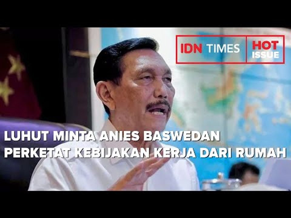 LUHUT MINTA ANIES BASWEDAN PERKETAT KEBIJAKAN KERJA DARI RUMAH