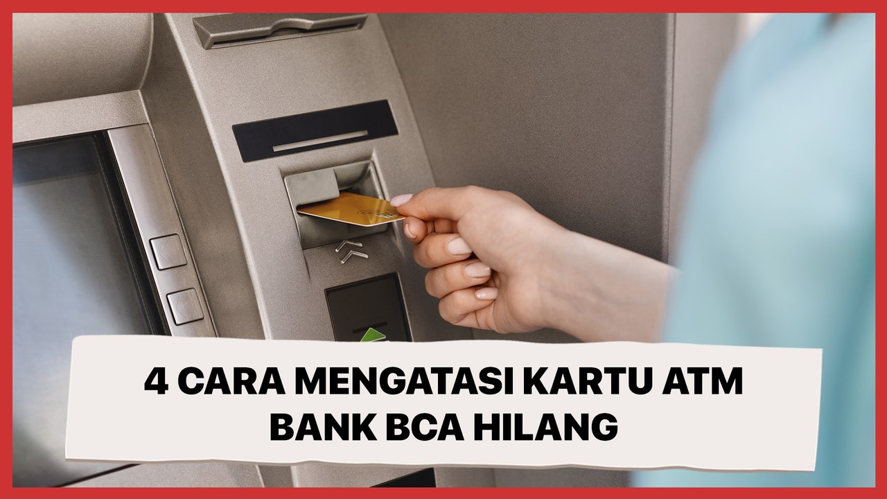 4 Cara Mengatasi Kartu ATM Bank BCA Hilang, Tidak Perlu Panik!