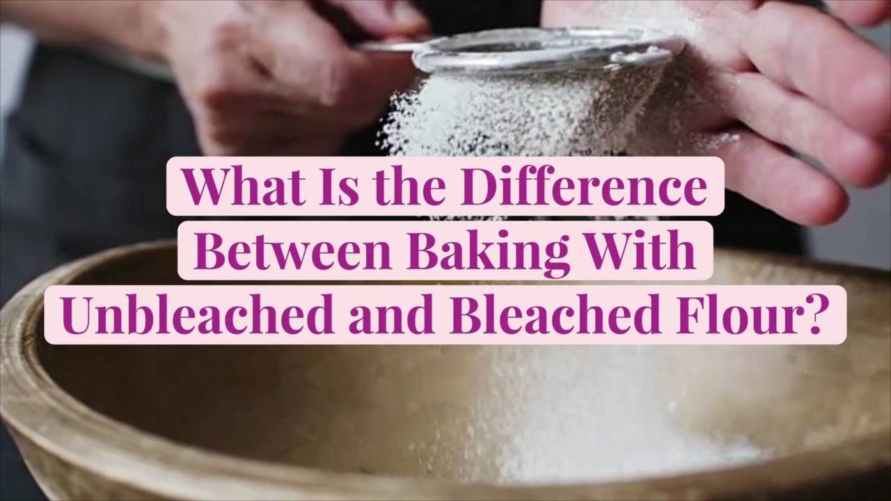 What Is the Difference Between Baking with Unbleached and Bleached Flour?