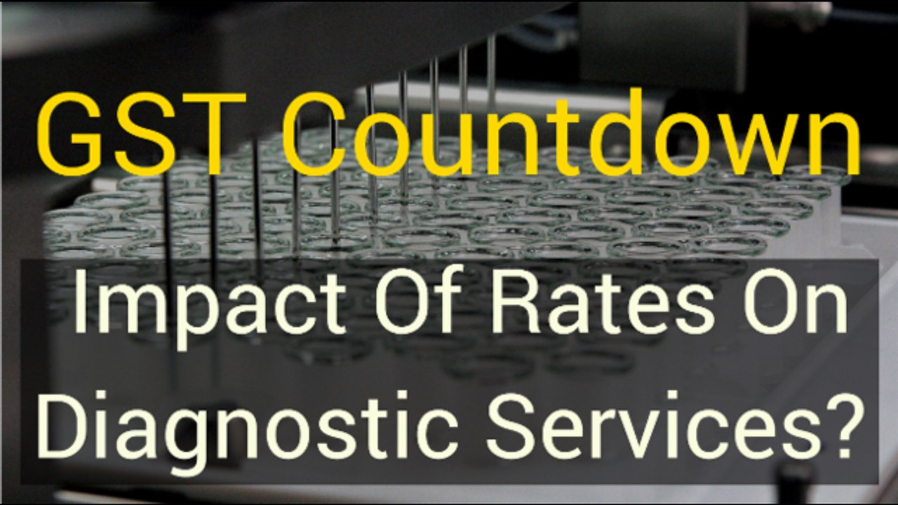 GST Countdown: Impact On Diagnostics Business?
