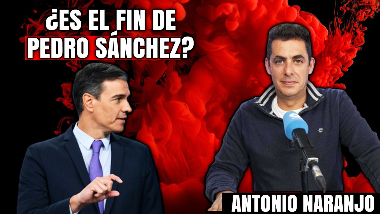 ¿Es el fin de Sánchez? Antonio Naranjo analiza la situación del socialista: “Es irreversible”
